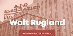 Walt Rugland presents the history of AAL or Aid Association for Lutherans.